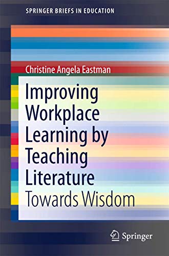 Improving Workplace Learning by Teaching Literature Toards Wisdom [Paperback]