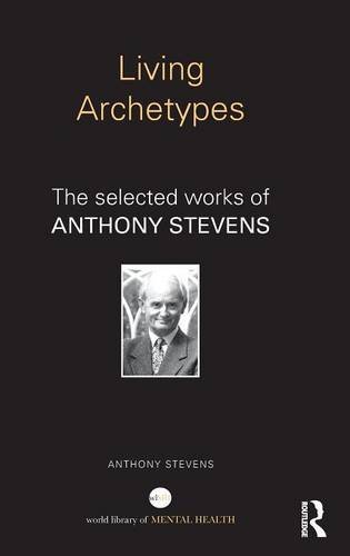 Living Archetypes The selected orks of Anthony Stevens [Hardcover]