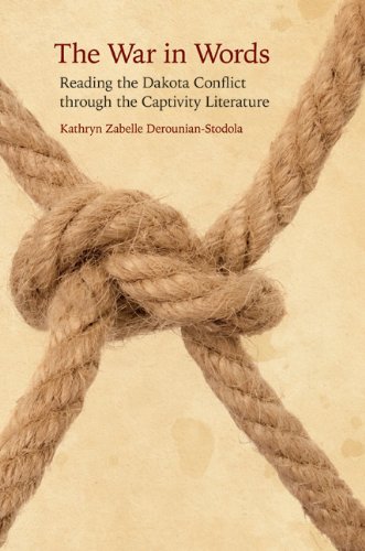 The War In Words Reading The Dakota Conflict Through The Captivity Literature [Hardcover]