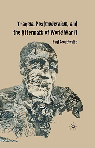 Trauma, Postmodernism and the Aftermath of World War II [Paperback]