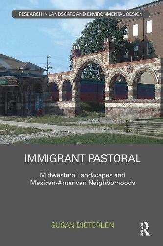 Immigrant Pastoral Midestern Landscapes and Mexican-American Neighborhoods [Paperback]