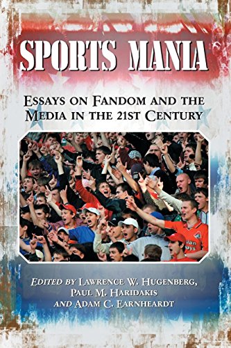 Sports Mania Essays On Fandom And The Media In The 21st Century [Paperback]