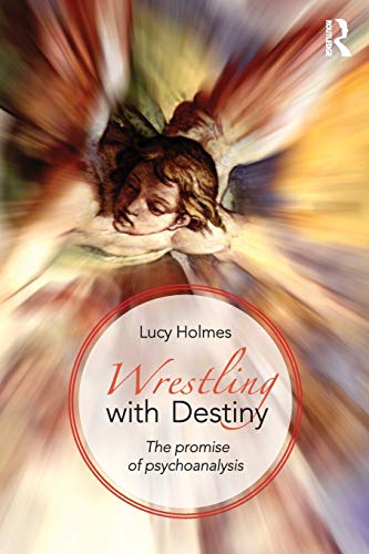 Wrestling ith Destiny The promise of psychoanalysis [Paperback]