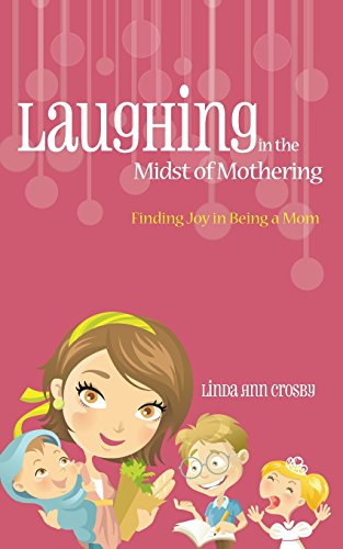 Laughing In The Midst Of Mothering Finding Joy In Being A Mom [Paperback]