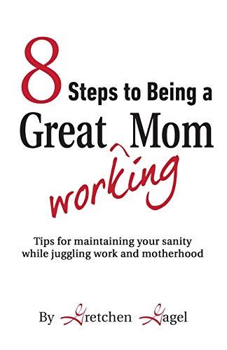 8 Steps To Being A Great Working Mom [Paperback]