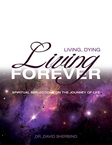 Living, Dying, Living Forever Spiritual Reflections On The Journey Of Life [Paperback]