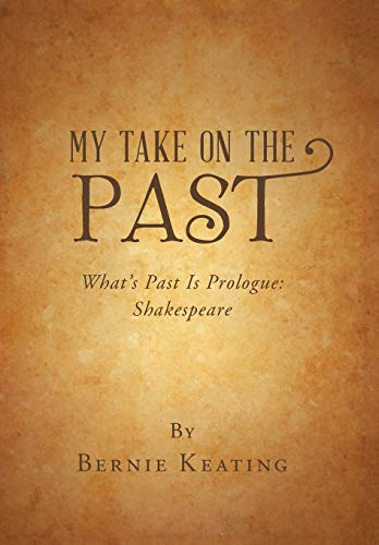 My Take on the Past  What's Past Is Prologue Shakespeare [Hardcover]