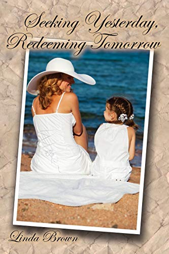 Seeking Yesterday, Redeeming Tomorro [Paperback]