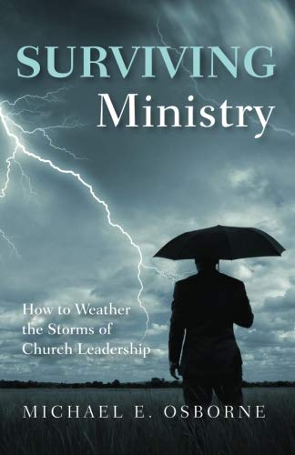 Surviving Ministry Ho To Weather The Storms Of Church Leadership [Paperback]