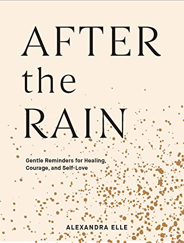 After the Rain: Gentle Reminders for Healing, Courage, and Self-Love [Hardcover]