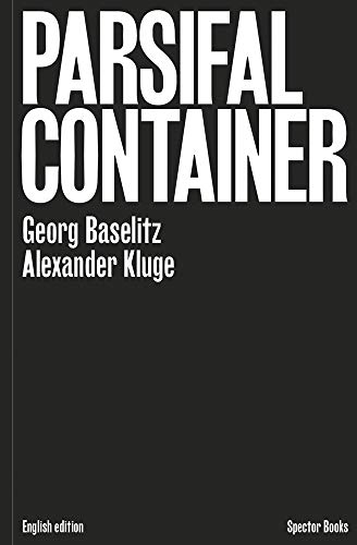 Georg Baselitz & Alexander Kluge: Parsifal Container [Hardcover]