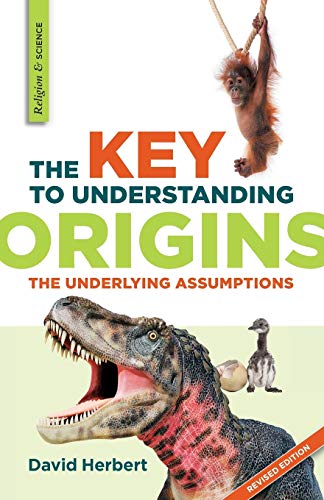 The Key To Understanding Origins The Underlying Assumptions [Paperback]