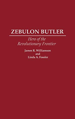 Zebulon Butler Hero of the Revolutionary Frontier [Hardcover]