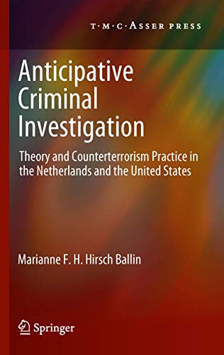 Anticipative Criminal Investigation: Theory and Counterterrorism Practice in the [Hardcover]