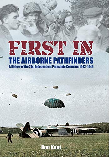 First In - The Airborne Pathfinders: A History of the 21st Independent Parachute [Paperback]