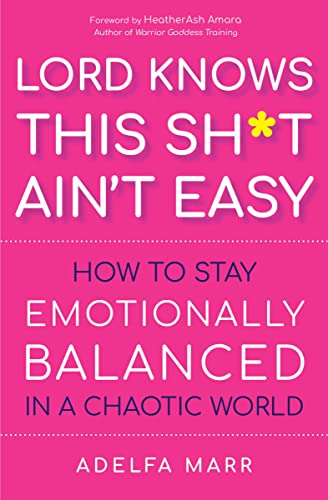 Lord Knows This Sh*t Aint Easy: How to Stay Emotionally Balanced in a Chaotic W [Paperback]