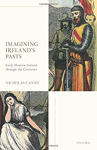 Imagining Ireland's Pasts Early Modern Ireland through the Centuries [Hardcover]