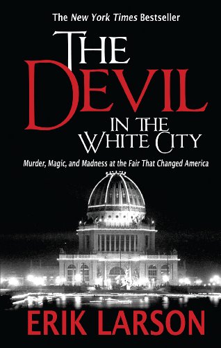 The Devil In The White City: Murder, Magic, And Madness At The Fair That Changed [Paperback]