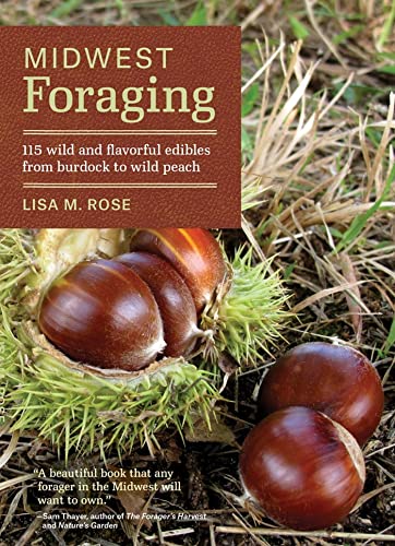 Midwest Foraging: 115 Wild and Flavorful Edibles from Burdock to Wild Peach [Paperback]