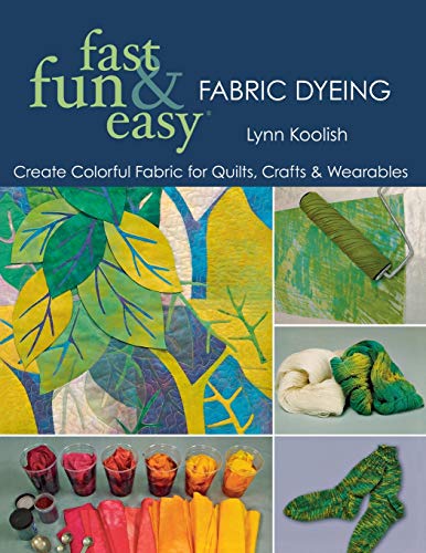 Fast, Fun & Easy Fabric Dyeing Create Colorful Fabric for Quilts, Crafts &a [Paperback]