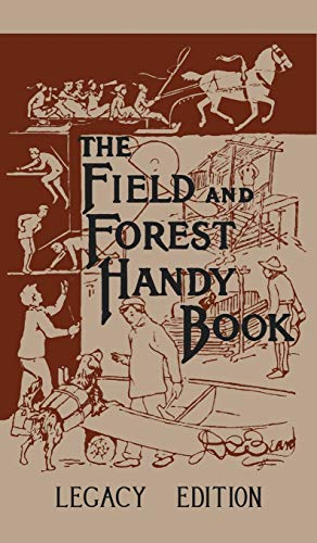 Field and Forest Handy Book (Legacy Edition)  Dan Beard's Classic Manual on Thi [Hardcover]