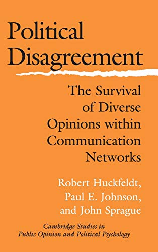 Political Disagreement The Survival of Diverse Opinions ithin Communication Ne [Hardcover]