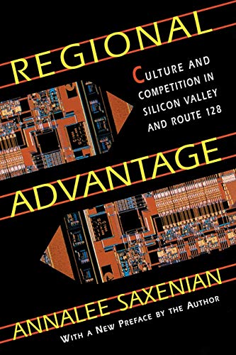 Regional Advantage Culture and Competition in Silicon Valley and Route 128, Wit [Paperback]