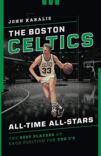 The Boston Celtics All-Time All-Stars The Best Players at Each Position for the [Paperback]