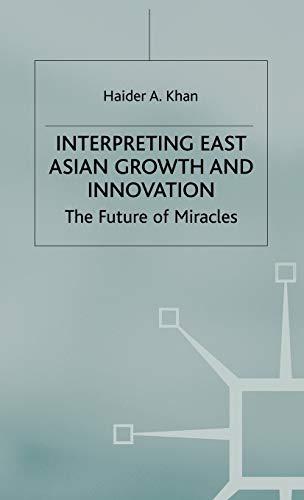 Interpreting East Asian Growth and Innovation: The future of Miracles [Hardcover]