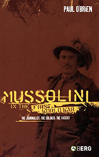 Mussolini in the First World War The Journalist, The Soldier, The Fascist [Hardcover]