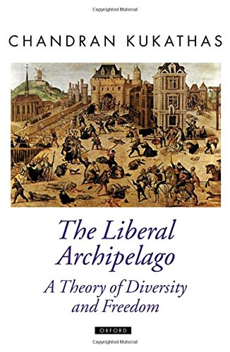 The Liberal Archipelago A Theory of Diversity and Freedom [Hardcover]