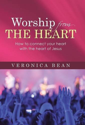 Worship From The Heart Ho To Connect Your Heart With The Heart Of Jesus [Hardcover]