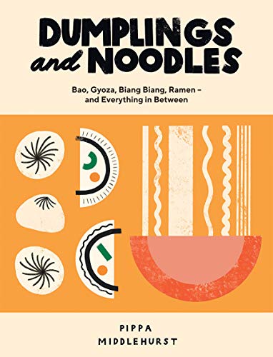 Dumplings and Noodles: Bao, Gyoza, Biang Biang, Ramen  and Everything In Betwee [Hardcover]