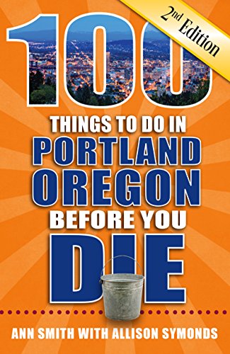 100 Things to Do in Portland, Oregon Before You Die, 2nd Edition [Paperback]