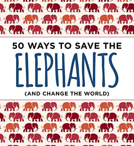 50 Ways to Save the Elephants (and change the world): Simple Ways to Make a Diff [Paperback]