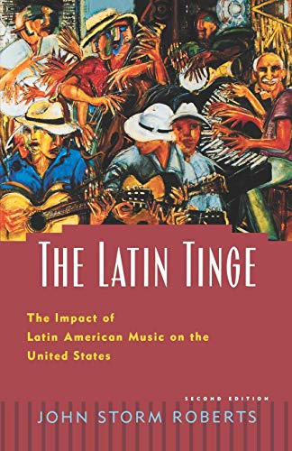 The Latin Tinge The Impact of Latin American Music on the United States [Paperback]