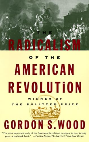 The Radicalism of the American Revolution: Pulitzer Prize Winner [Paperback]