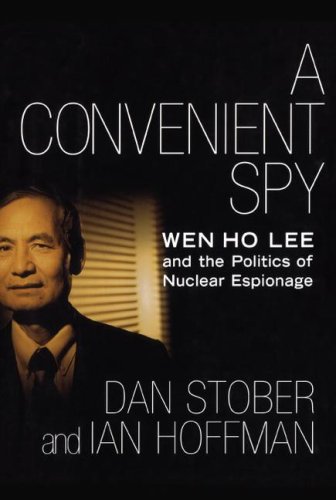 A Convenient Spy Wen Ho Lee and the Politics of Nuclear Espionage [Paperback]