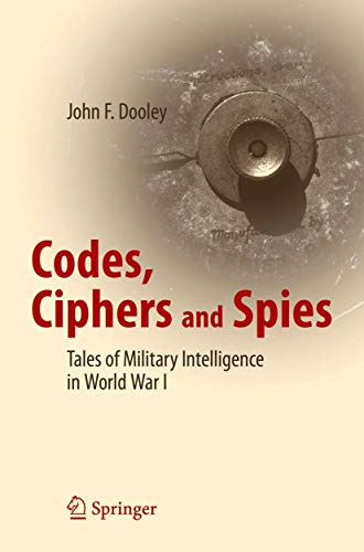 Codes, Ciphers and Spies: Tales of Military Intelligence in World War I [Paperback]