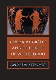 Classical Greece And The Birth Of Western Art [Paperback]