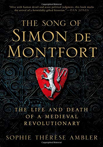 The Song of Simon de Montfort: The Life and Death of a Medieval Revolutionary [Hardcover]