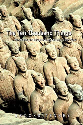 The Ten Thousand Things Adventures And Misadventures On China's Silk Road [Paperback]