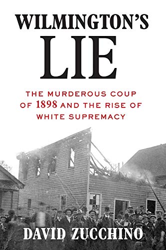 Wilmington's Lie: The Murderous Coup of 1898 and the Rise of White Supremacy [Paperback]