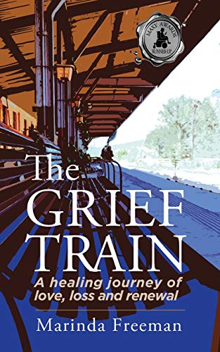 Grief Train  A Healing Journey of Love, Loss and Reneal [Paperback]