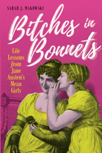 Bitches in Bonnets: Life Lessons from Jane Austen's Mean Girls [Paperback]