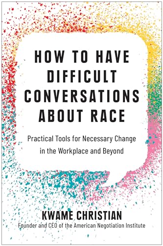 How to Have Difficult Conversations About Race: Practical Tools for Necessary Ch [Hardcover]