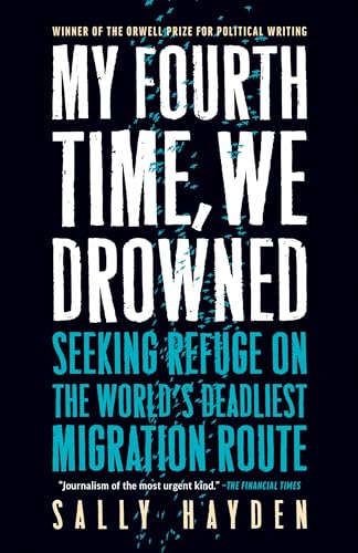 My Fourth Time, We Drowned: Seeking Refuge on the World's Deadliest Migration Ro [Paperback]