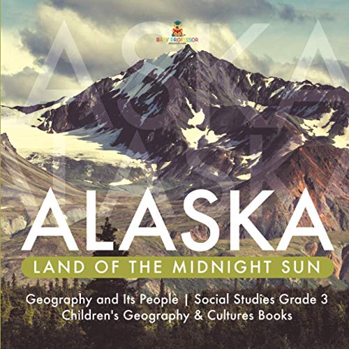 Alaska  Land of the Midnight Sun - Geography and Its People - Social Studies Gr [Paperback]