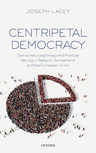 Centripetal Democracy Democratic Legitimacy and Political Identity in Belgium,  [Hardcover]