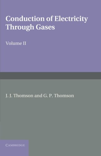 Conduction of Electricity through Gases Volume 2, Ionisation by Collision and t [Paperback]